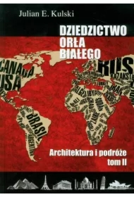 Architektura i podróże. Dziedzictwo Orła Białego. Tom 2