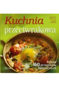 Kuchnia przeciwrakowa. Ponad 160 przepisów kulinarnych