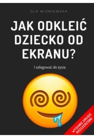 Jak odkleić dziecko od ekranu?
