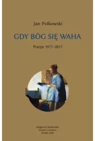 Gdy Bóg się waha T.1 Poezje 1977-2017