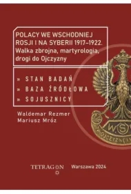 Polacy we wschodniej Rosji i na Syberii 1917–1922. Walka zbrojna, martyrologia, drogi do Ojczyzny. Stan badań, baza źródłłowa, sojusznicy