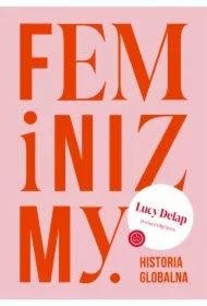 Feminizmy. Historia globalna