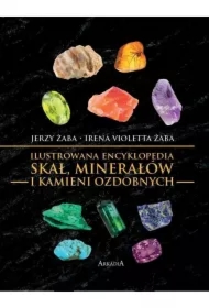 Ilustrowana encyklopedia skał, minerałów i kamieni ozdobnych