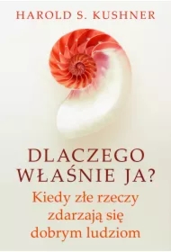 Dlaczego właśnie ja? Kiedy złe rzeczy zdarzają się dobrym ludziom