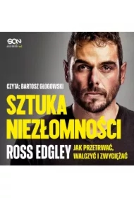 Sztuka niezłomności. Jak przetrwać, walczyć i zwyciężać