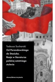 Od Parandowskiego do Stasiuka Rosja w literaturze polskiej ostatniego stulecia