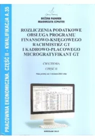 Pracownia ekonomiczna. Rozliczenia podatkowe, obsługa programu finansowo-księgowego Rachmistrz GT i kadrowo-płacowego Microgratyfikant GT. Część II. Kwalifikacja A.35