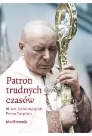Patron trudnych czasów. Bł. kard. Stefan Wyszyński