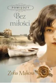 Bez miłości. Pomiędzy. Tom 2