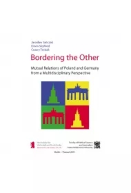 Bordering the Other. Mutual Relations of Poland and Germany from a Multidisciplinary Perspective
