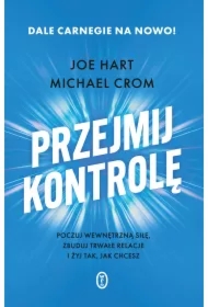 Przejmij kontrolę. Poczuj wewnętrzną siłę, zbuduj trwałe relacje i żyj tak, jak chcesz