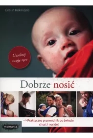 Dobrze nosić praktyczny przewodnik po świecie chust i nosideł