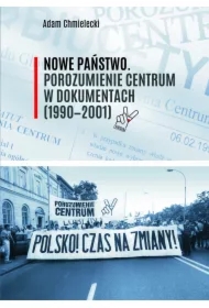 Nowe Państwo. Porozumienie Centrum w dokumentach (1990-2001)