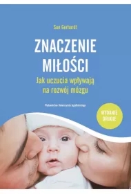 Znaczenie miłości. Jak uczucia wpływają na rozwój mózgu
