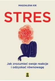 Stres. Jak zrozumieć swoje reakcje i odzyskać...