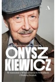 Onyszkiewicz. Bywały szczęśliwe powroty. W rozmowie z Włodzimierzem Nowakiem i Violettą Szostak