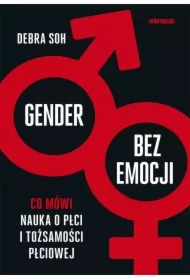 Gender bez emocji. Co mówi nauka o płci i tożsamości płciowej