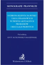 Ochrona klienta na rynku usług finansowych w świetle aktualnych problemów i regulacji prawnych.