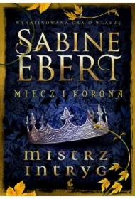 Miecz i korona. Mistrz intryg