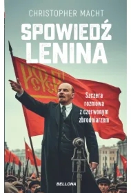Spowiedź Lenina. Szczera rozmowa z czerwonym zbrodniarzem