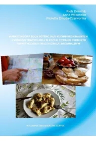 Marketingowa rola potencjału kuchni regionalnych i żywności tradycyjnej w kształtowaniu produktu turystycznego oraz rozwoju regionalnym