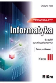Teraz bajty. Klasa 3. Informatyka dla szkół ponadpodstawowych. Zakres podstawowy