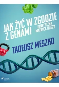 Jak żyć w zgodzie z genami. Genetyczna matryca duszy