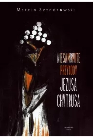 Niesamowite przygody Jezusa Chytrusa