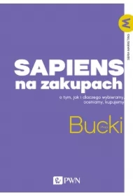 Sapiens na zakupach. O tym, jak i dlaczego wybieramy, oceniamy, kupujemy