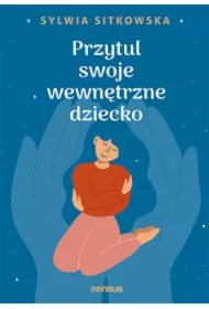 Przytul swoje wewnętrzne dziecko