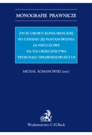 Życie umowy konsumenckiej po uznaniu jej postanowienia za nieuczciwe na tle orzecznictwa TSUE