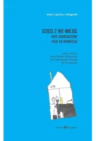 Dzieci z nie-miejsc. Kiedy doświadczenie staje się opowieścią