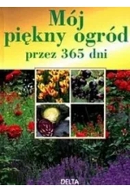 Mój piękny ogród przez 365 dni