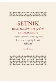 Setnik białogłów i mężów sarmackich - statystów, wojowników, pisarzy i gospodarzy ku nauce i pożytkowi zebrany