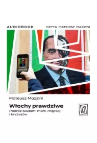 Włochy prawdziwe. Podróż śladami mafii, migracji i kryzysów