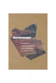 BORDERSCAPE. RESEARCH REPRESENTATION AND SPATIALITY IN THE BORDERS