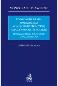 Podkomisja Prawa Spadkowego Komisji Kodyfikacyjnej Rzeczypospolitej Polskiej. Materiały z prac w 1938 roku. Edycja źródłowa