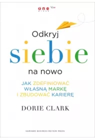 Odkryj siebie na nowo. Jak zdefiniować własną markę i zbudować karierę