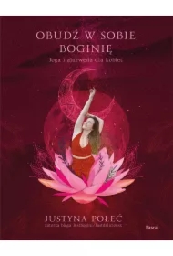 Obudź w sobie boginię. Joga i ajurweda dla kobiet