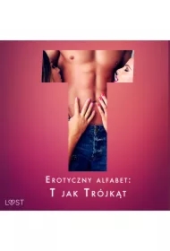Erotyczny alfabet: T jak Trójkąt - zbiór opowiadań