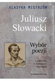 Klasyka mistrzów. Juliusz Słowacki. Wybór poezji z opracowaniem