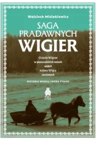 Saga pradawnych Wigier. O życiu Wigran w puszczańskich wsiach wokół jeziora Wigry rozsianych. Historie wojną i biedą pisane