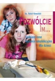 Pozwólcie im. Całkiem inne kazania rekolekcyjne dla dzieci