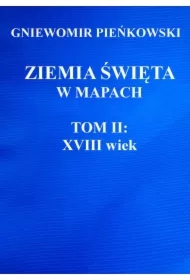Ziemia Święta w mapach. Tom II: XVIII wiek