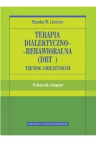 Terapia dialektyczno-behawioralna (DBT). Trening umiejętności. Podręcznik terapeuty
