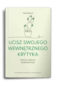 Ucisz swojego wewnętrznego krytyka. Historie z gabinetu terapeutycznego