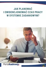 Jak planować i ewidencjonować czas pracy w systemie zadaniowym?