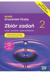 NOWE Zrozumieć fizykę 2. Zbiór zadań z maturalnymi kartami pracy. Liceum i technikum. Zakres rozszerzony. Edycja 2024