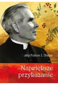 Największe przykazanie abp Fulton J. Sheen