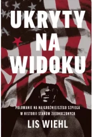 Ukryty na widoku. Polowanie na najgroźniejszego szpiega w historii Stanów Zjednoczonych